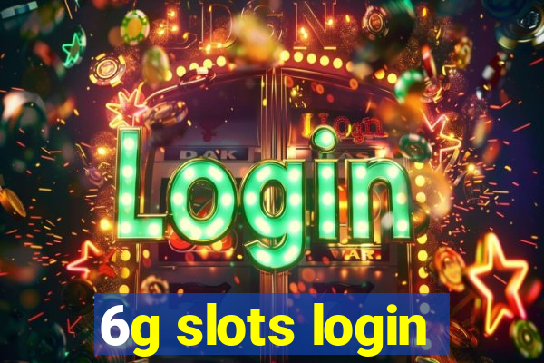 6g slots login